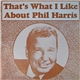 Phil Harris - That's What I Like About Phil Harris